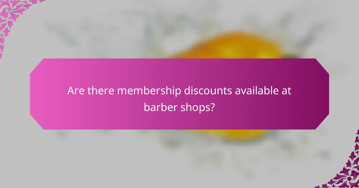 Are there membership discounts available at barber shops?