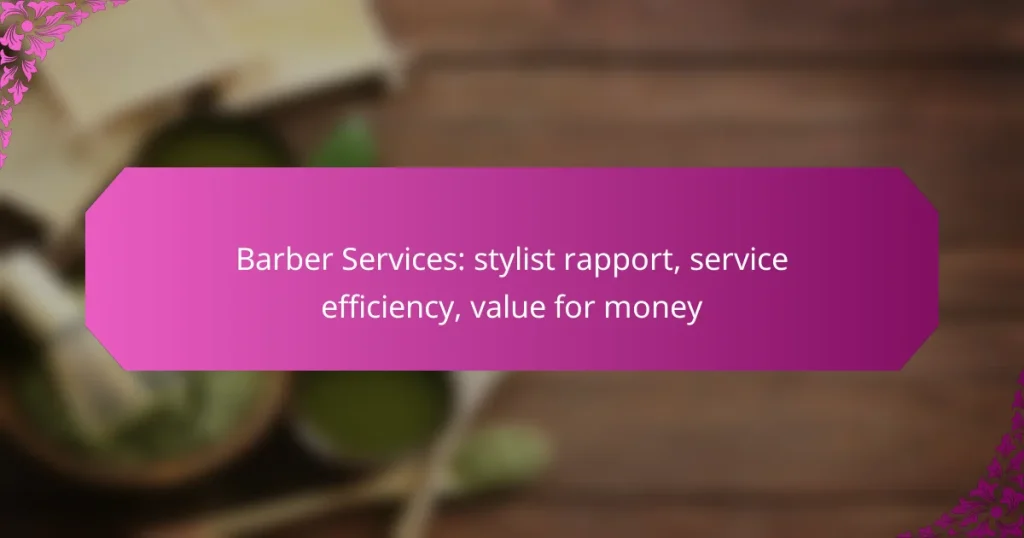Barber Services: stylist rapport, service efficiency, value for money
