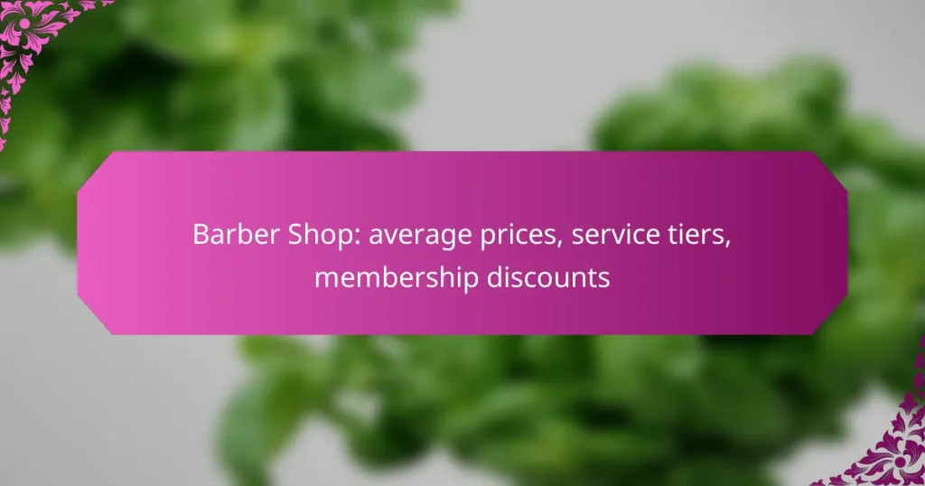 Barber Shop: average prices, service tiers, membership discounts