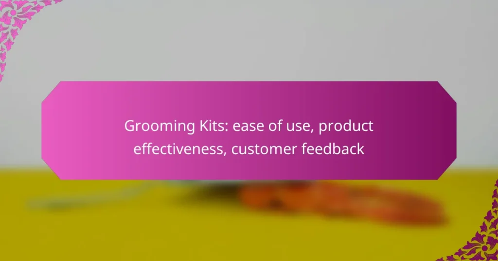 Grooming Kits: ease of use, product effectiveness, customer feedback