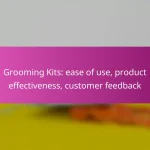 Grooming Kits: ease of use, product effectiveness, customer feedback
