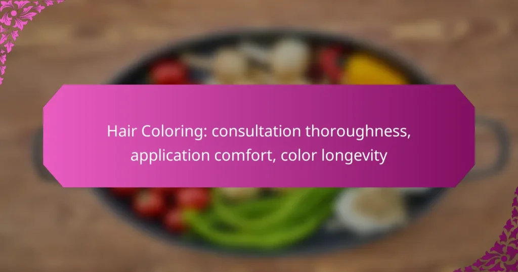 Hair Coloring: consultation thoroughness, application comfort, color longevity