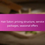 Hair Salon: pricing structure, service packages, seasonal offers