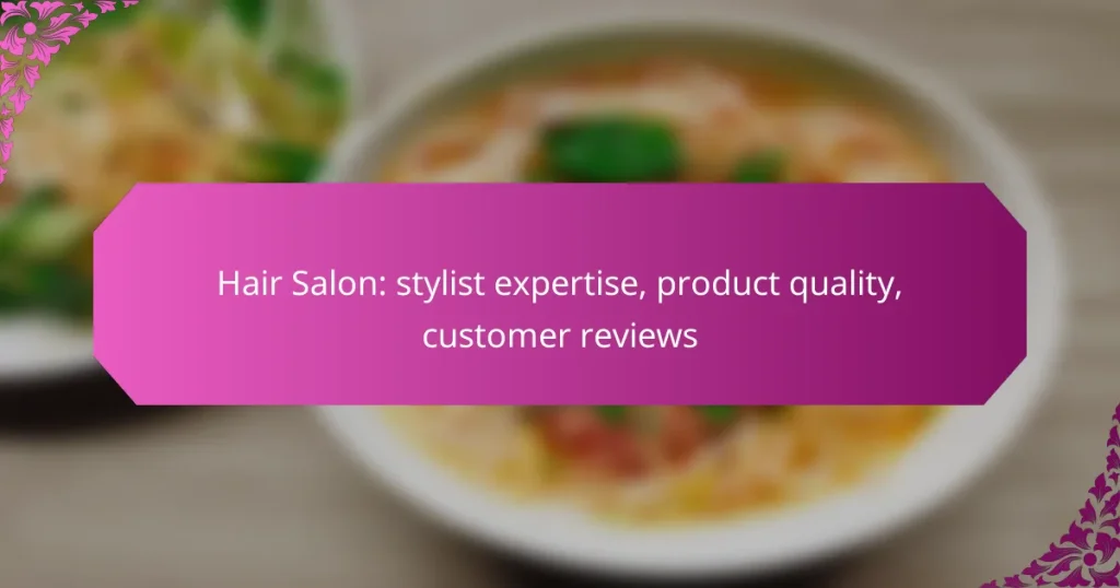Hair Salon: stylist expertise, product quality, customer reviews
