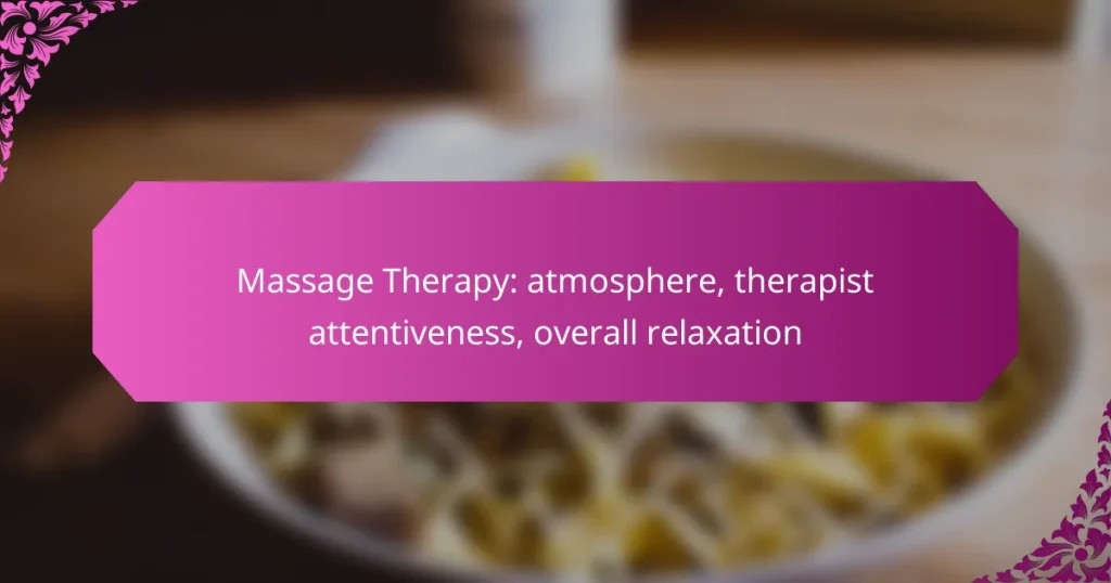 Massage Therapy: atmosphere, therapist attentiveness, overall relaxation