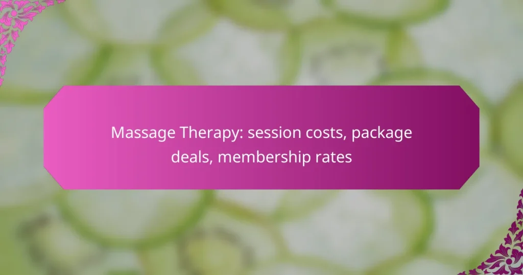 Massage Therapy: session costs, package deals, membership rates