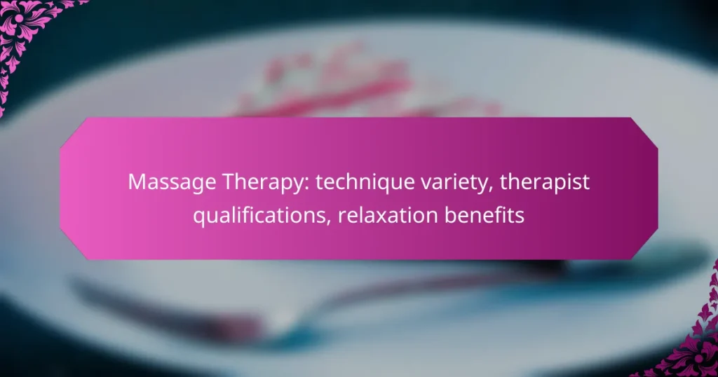 Massage Therapy: technique variety, therapist qualifications, relaxation benefits