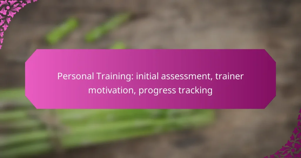 Personal Training: initial assessment, trainer motivation, progress tracking