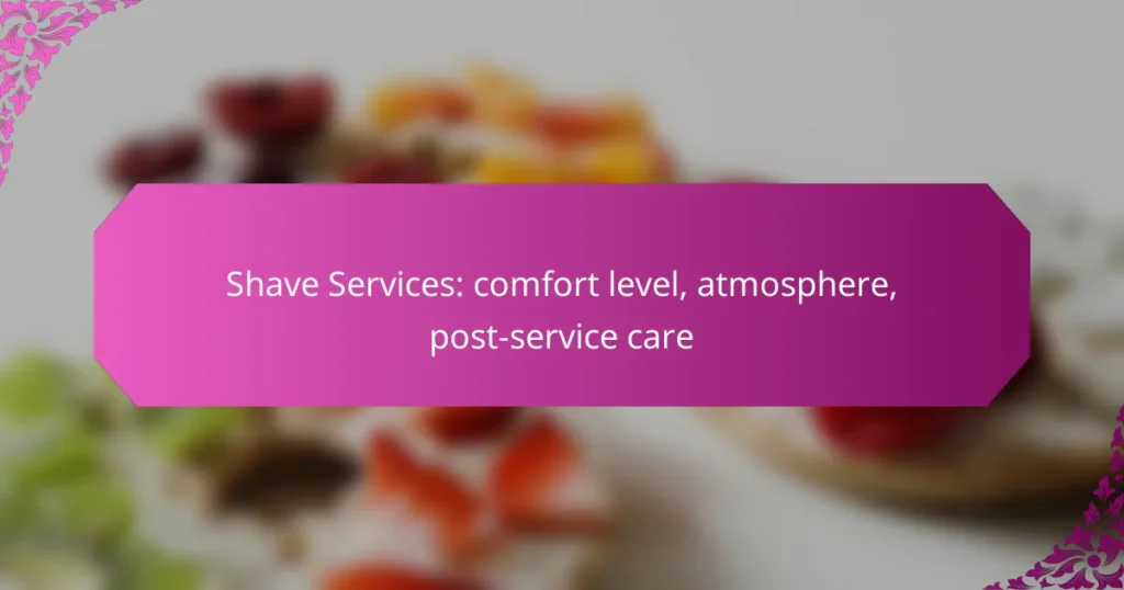 Shave Services: comfort level, atmosphere, post-service care