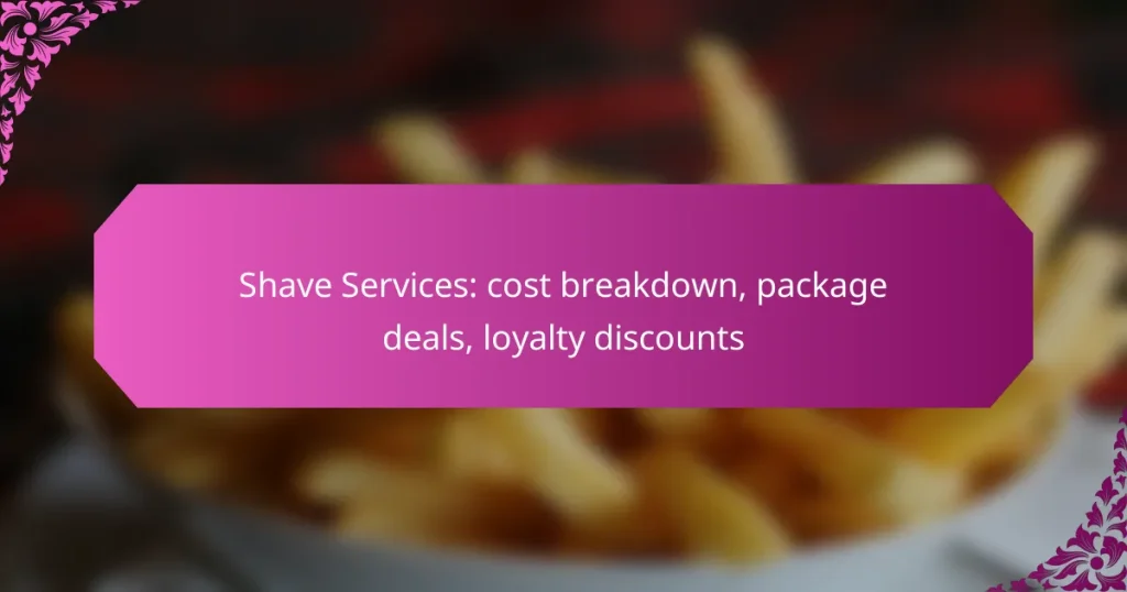 Shave Services: cost breakdown, package deals, loyalty discounts