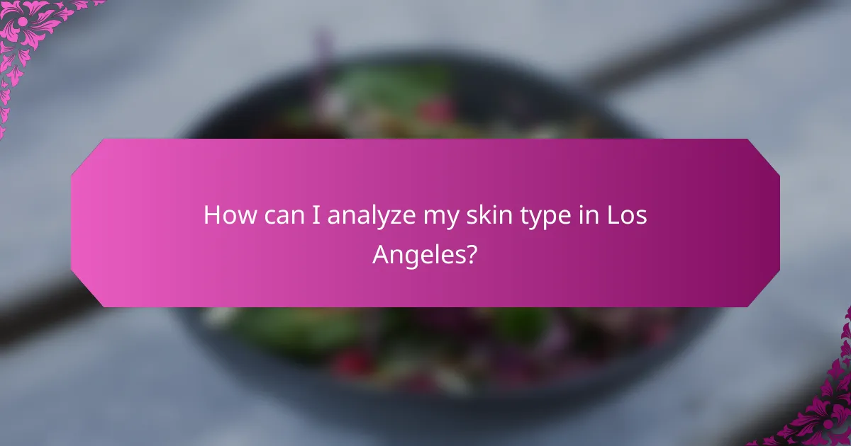 How can I analyze my skin type in Los Angeles?