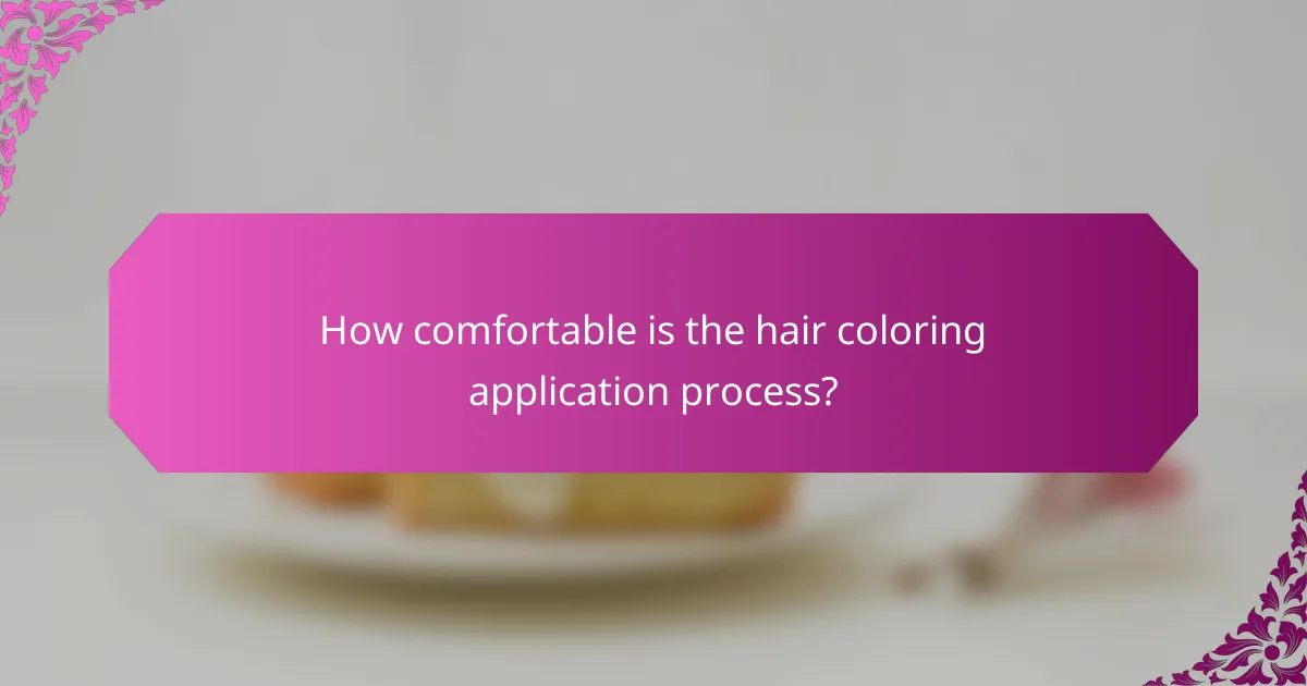 How comfortable is the hair coloring application process?