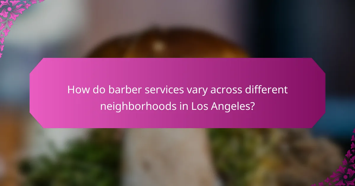 How do barber services vary across different neighborhoods in Los Angeles?