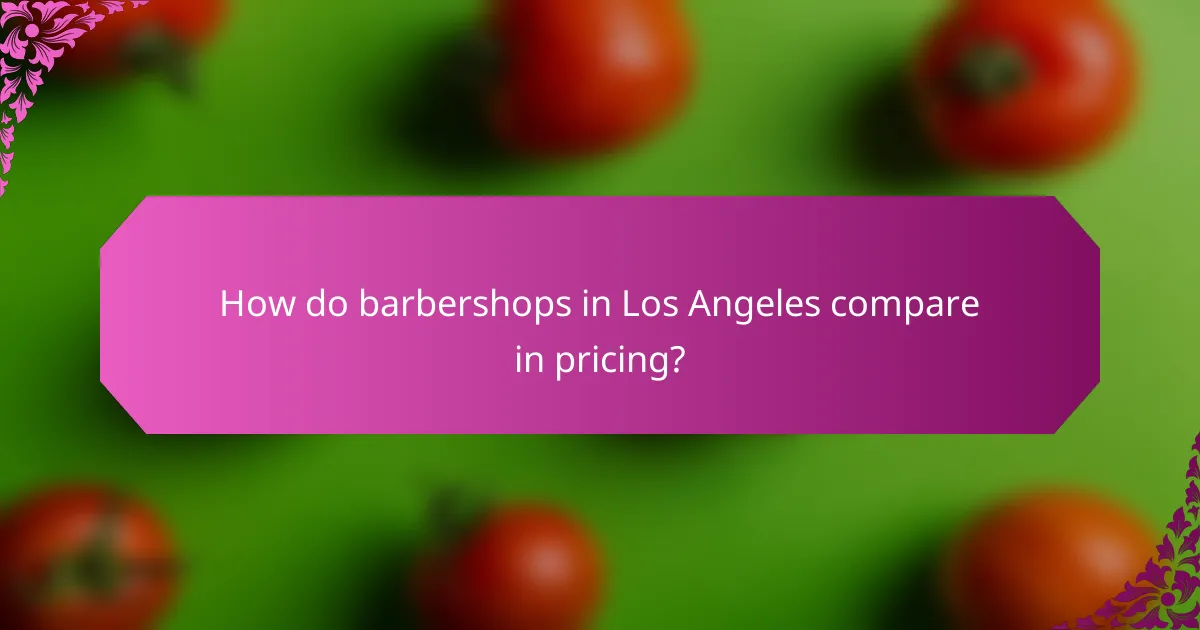 How do barbershops in Los Angeles compare in pricing?