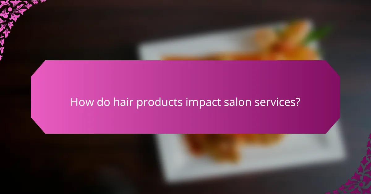How do hair products impact salon services?