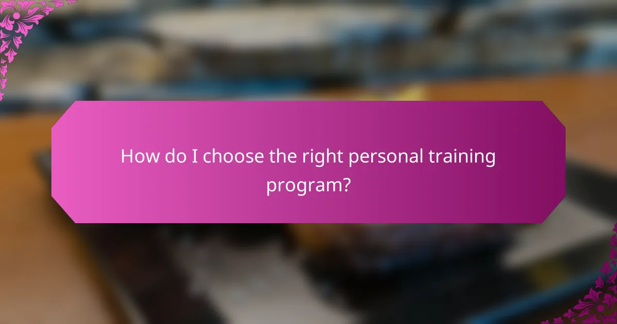 How do I choose the right personal training program?