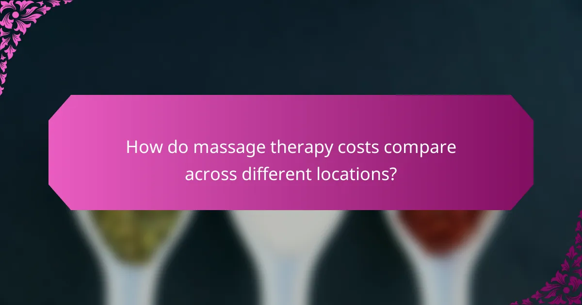 How do massage therapy costs compare across different locations?