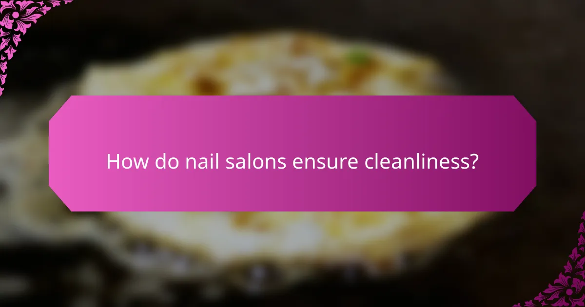 How do nail salons ensure cleanliness?