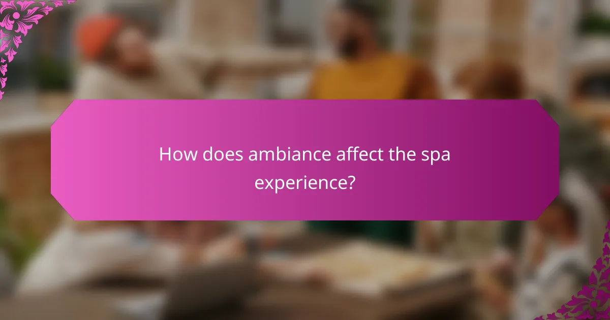 How does ambiance affect the spa experience?