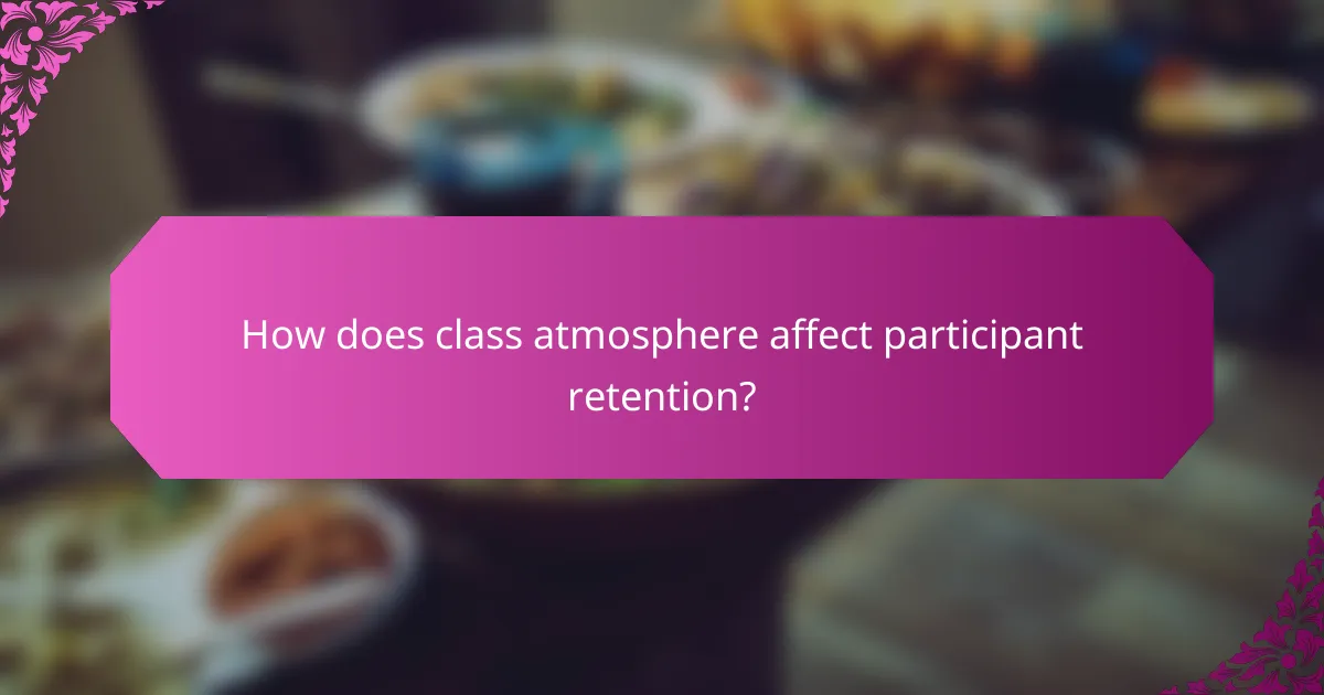 How does class atmosphere affect participant retention?