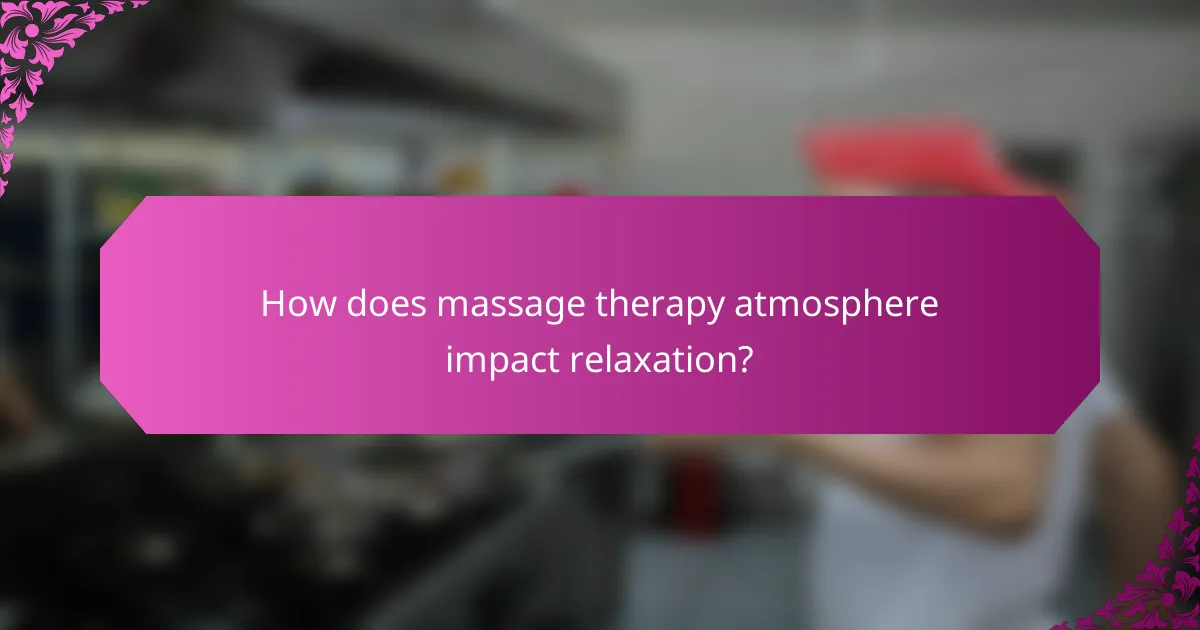 How does massage therapy atmosphere impact relaxation?