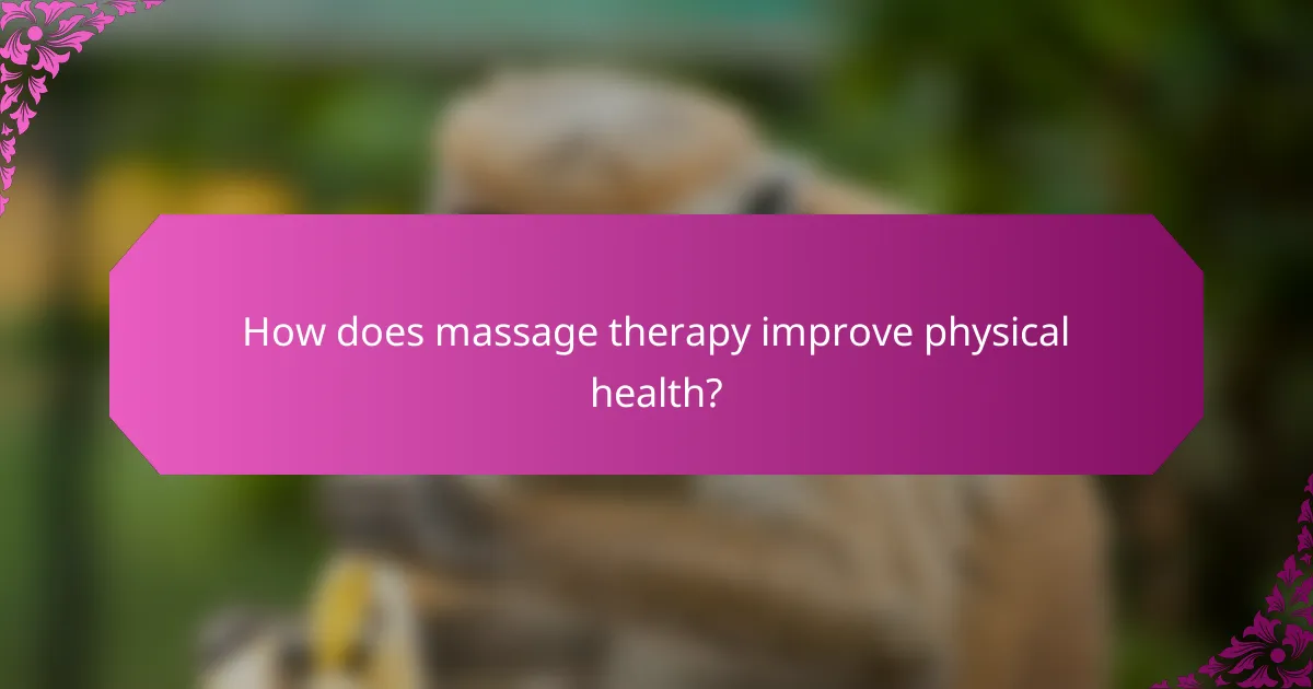 How does massage therapy improve physical health?