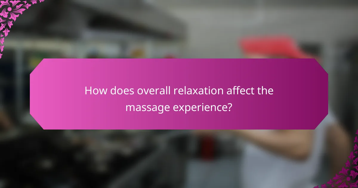 How does overall relaxation affect the massage experience?
