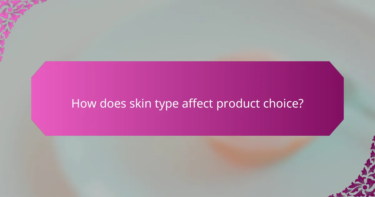 How does skin type affect product choice?