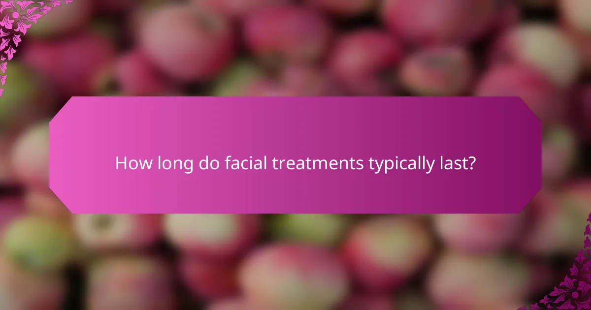 How long do facial treatments typically last?