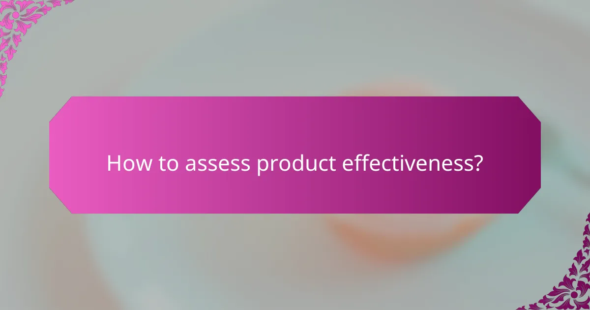 How to assess product effectiveness?