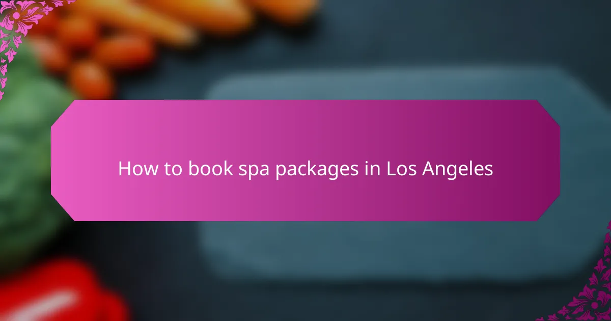 How to book spa packages in Los Angeles