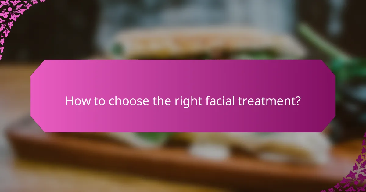 How to choose the right facial treatment?