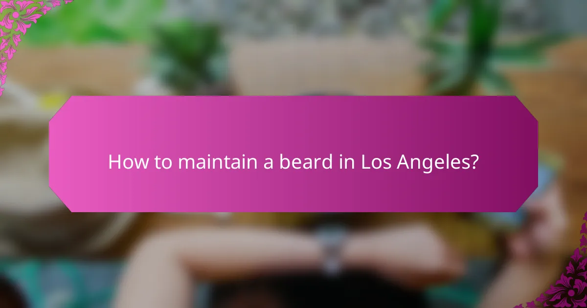 How to maintain a beard in Los Angeles?
