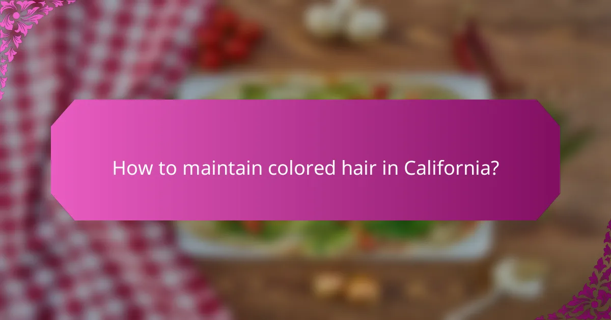 How to maintain colored hair in California?