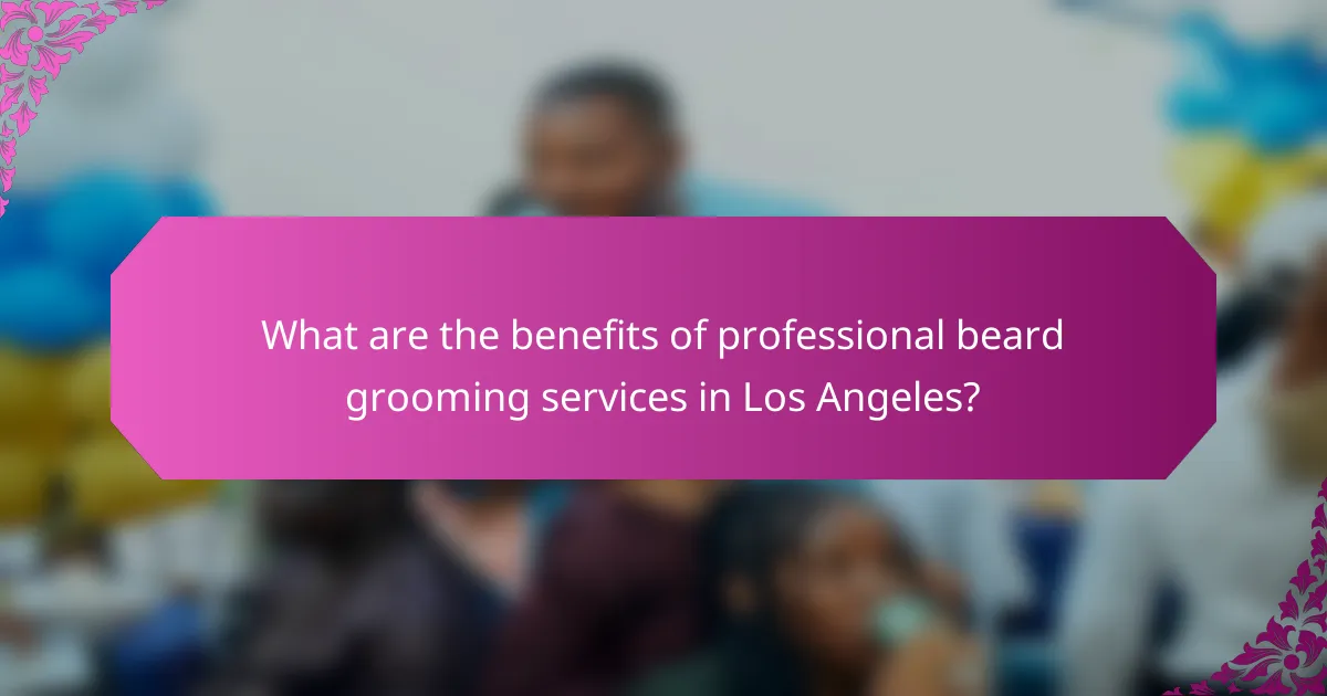 What are the benefits of professional beard grooming services in Los Angeles?