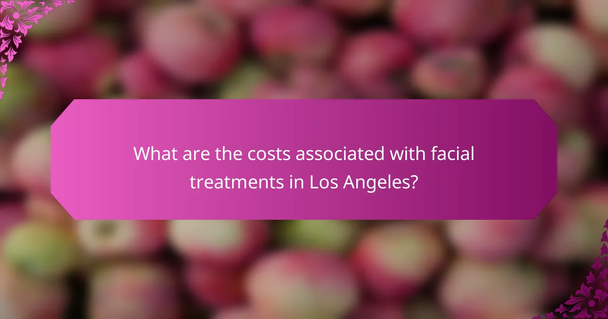 What are the costs associated with facial treatments in Los Angeles?