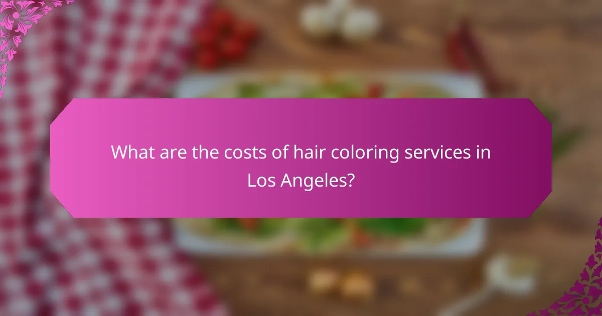 What are the costs of hair coloring services in Los Angeles?