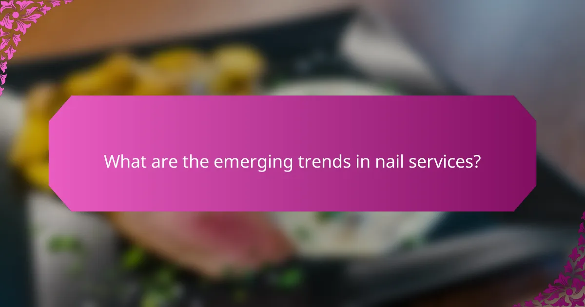 What are the emerging trends in nail services?