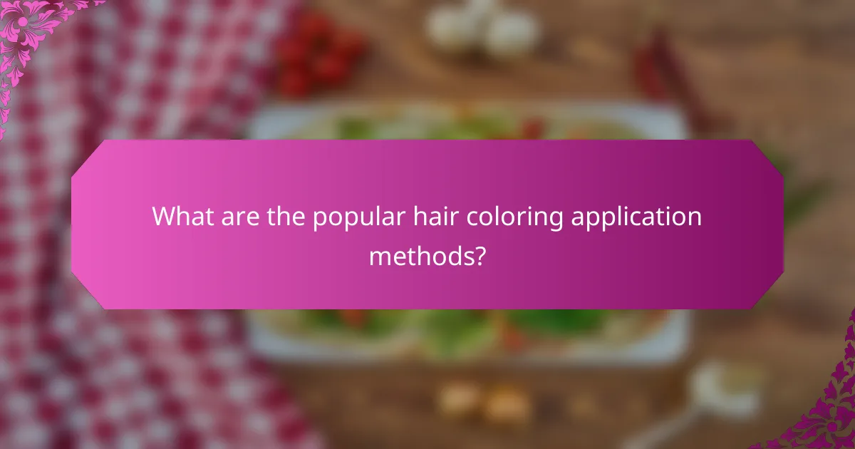 What are the popular hair coloring application methods?