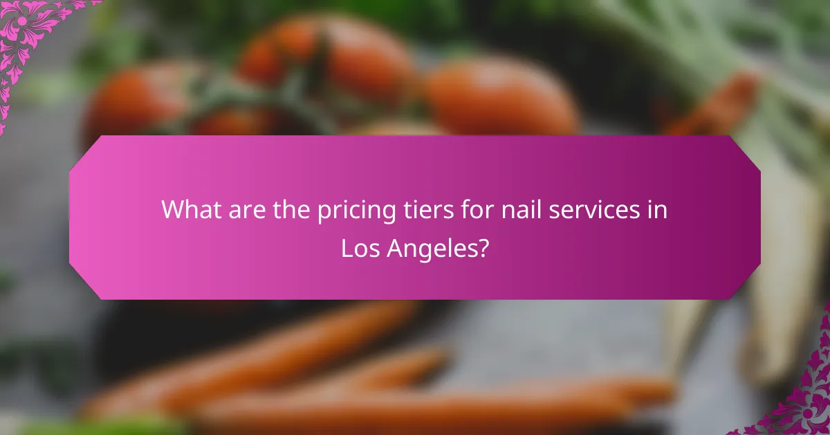 What are the pricing tiers for nail services in Los Angeles?
