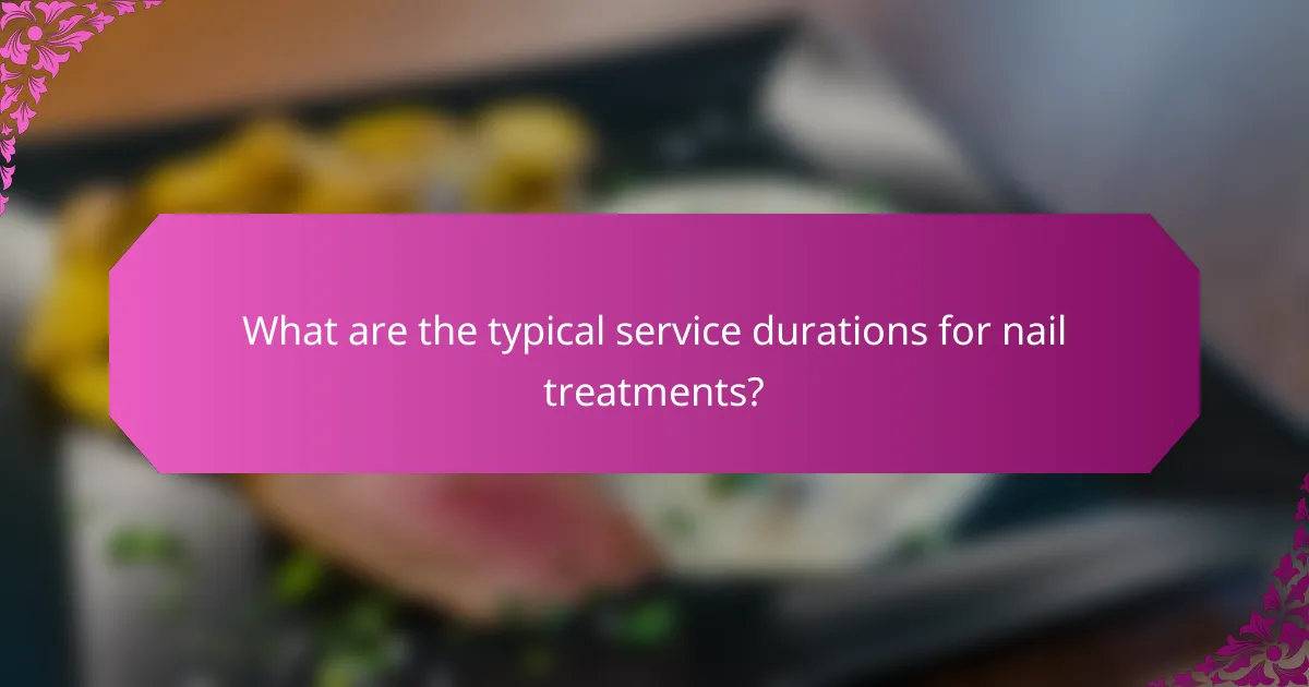 What are the typical service durations for nail treatments?