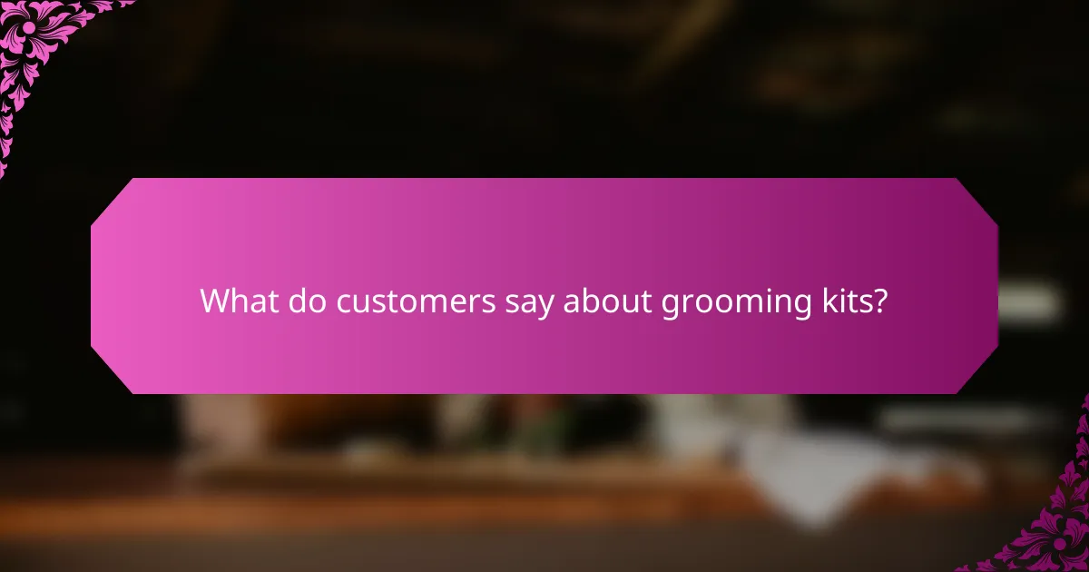 What do customers say about grooming kits?