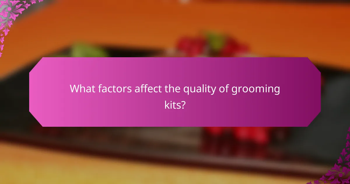 What factors affect the quality of grooming kits?