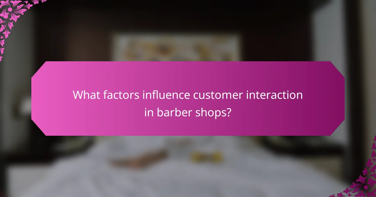 What factors influence customer interaction in barber shops?