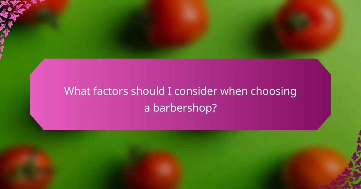 What factors should I consider when choosing a barbershop?