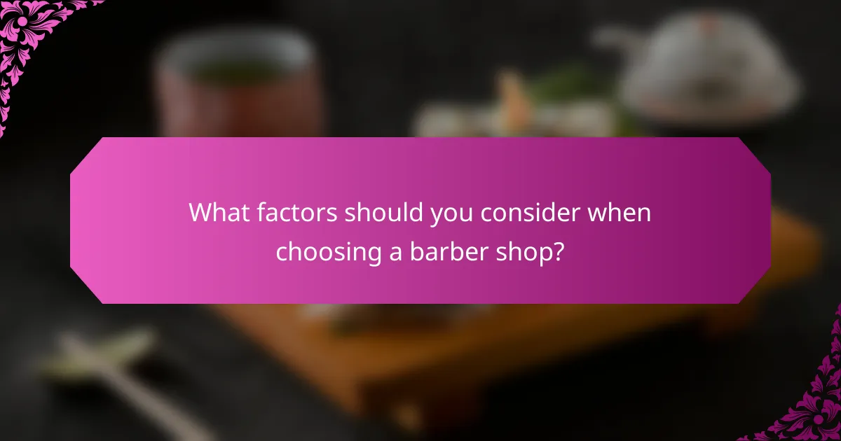 What factors should you consider when choosing a barber shop?