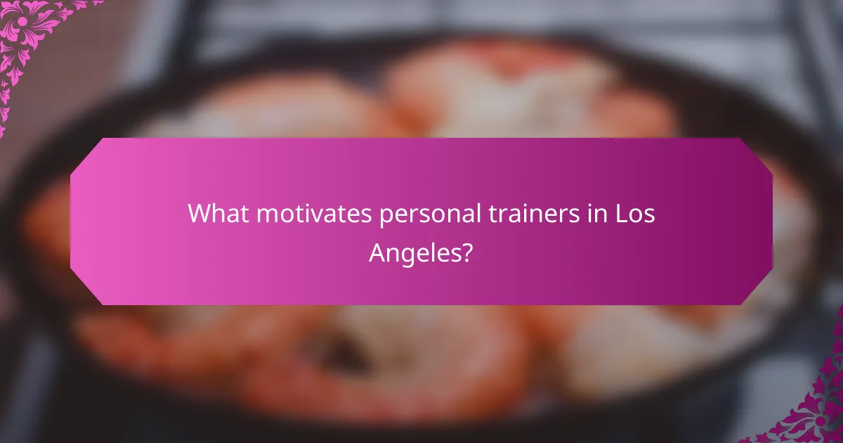 What motivates personal trainers in Los Angeles?