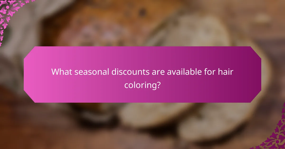 What seasonal discounts are available for hair coloring?