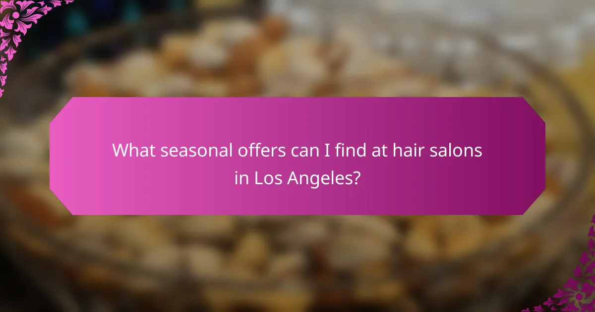 What seasonal offers can I find at hair salons in Los Angeles?