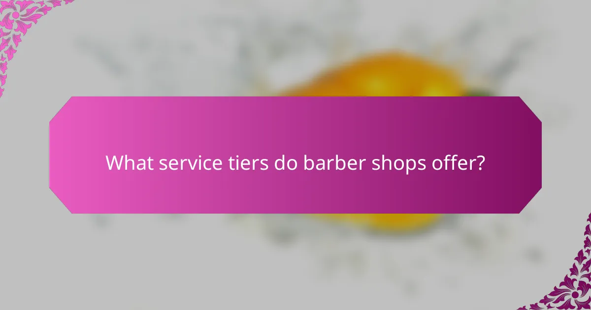What service tiers do barber shops offer?